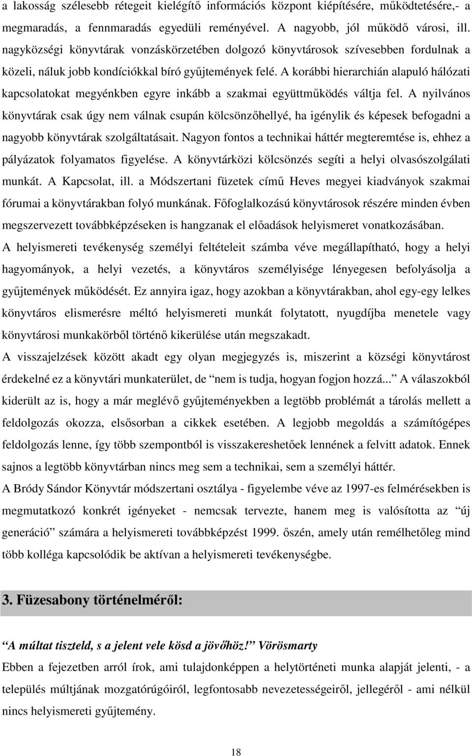 A korábbi hierarchián alapuló hálózati kapcsolatokat megyénkben egyre inkább a szakmai együttműködés váltja fel.