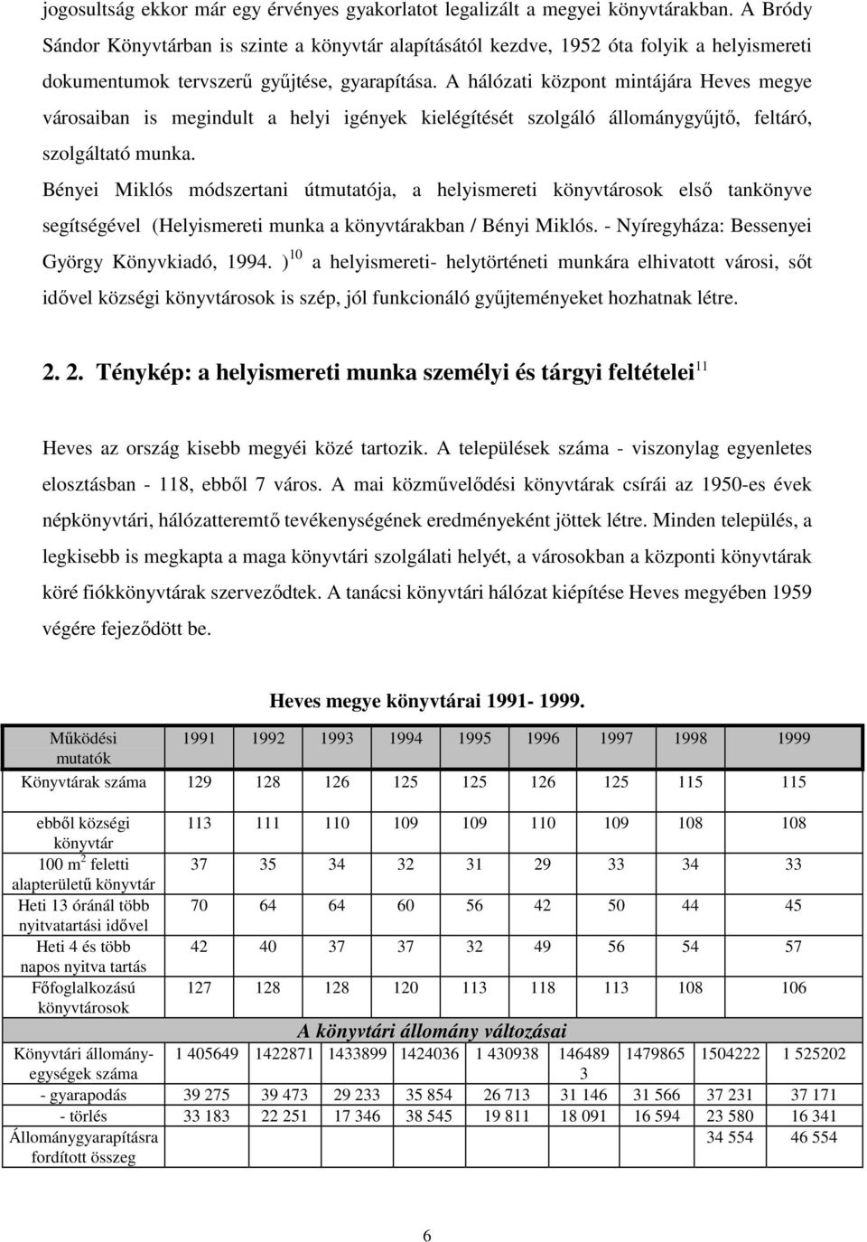 A hálózati központ mintájára Heves megye városaiban is megindult a helyi igények kielégítését szolgáló állománygyűjtő, feltáró, szolgáltató munka.