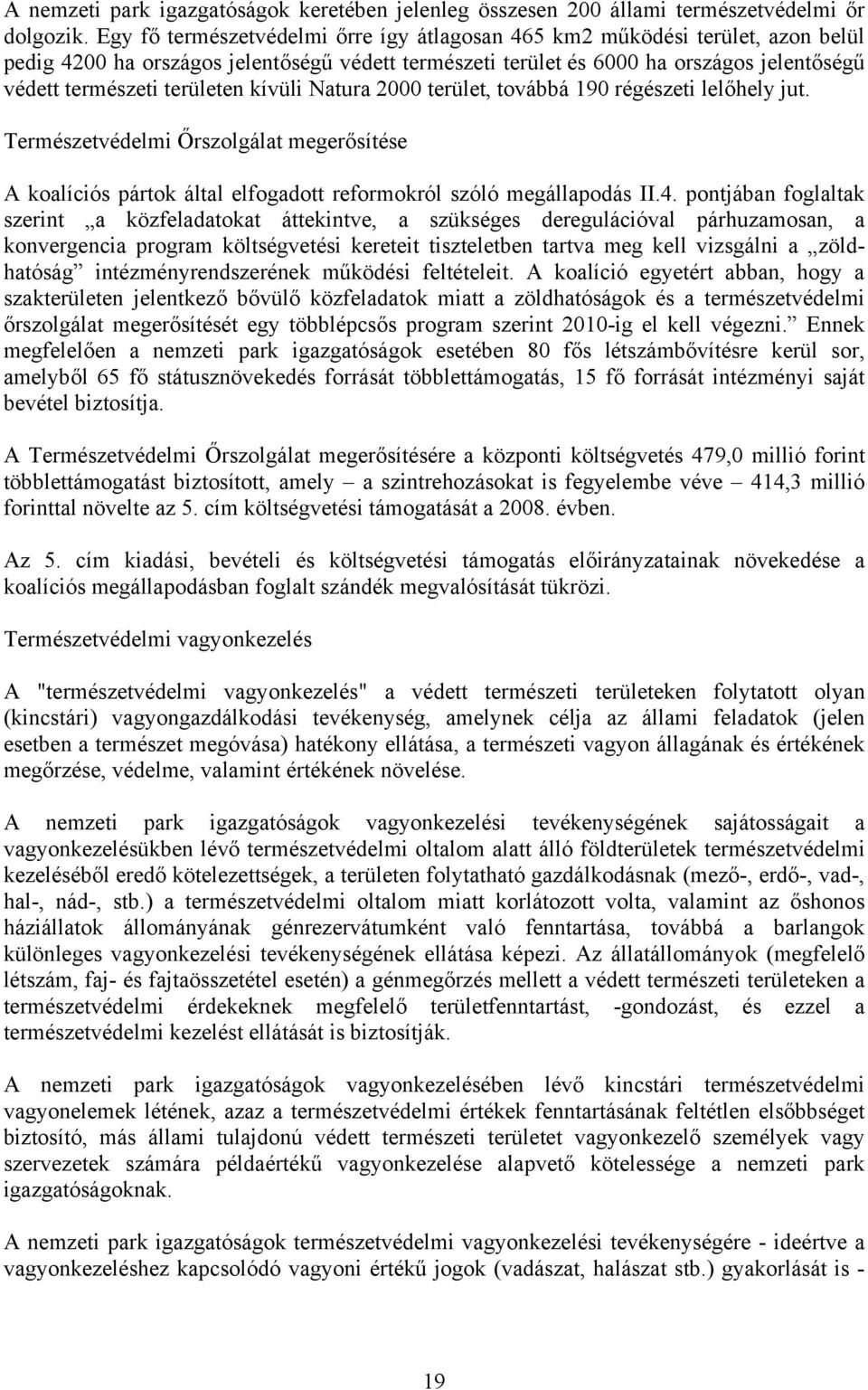 területen kívüli Natura 2000 terület, továbbá 190 régészeti lelőhely jut. Természetvédelmi Őrszolgálat megerősítése A koalíciós pártok által elfogadott reformokról szóló megállapodás II.4.