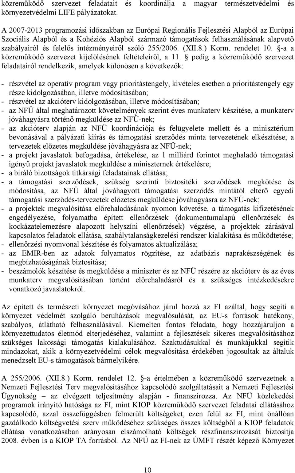 intézményeiről szóló 255/2006. (XII.8.) Korm. rendelet 10. -a a közreműködő szervezet kijelölésének feltételeiről, a 11.