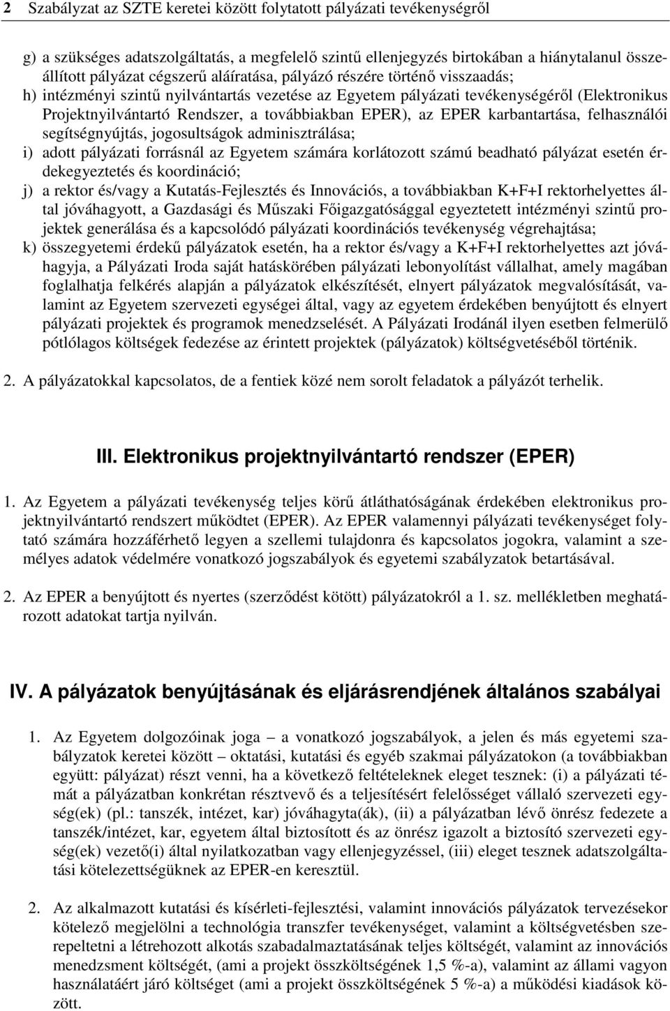 EPER karbantartása, felhasználói segítségnyújtás, jogosultságok adminisztrálása; i) adott pályázati forrásnál az Egyetem számára korlátozott számú beadható pályázat esetén érdekegyeztetés és