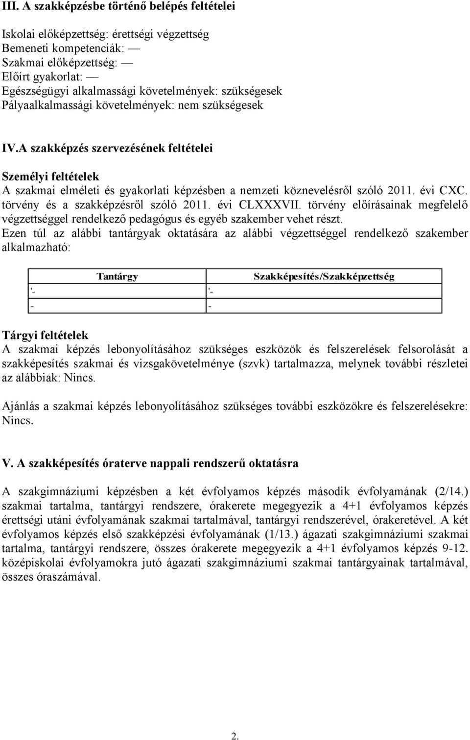 évi CXC. törvény és a szakképzésről szóló 2011. évi CLXXXVII. törvény előírásainak megfelelő végzettséggel rendelkező pedagógus és egyéb szakember vehet részt.