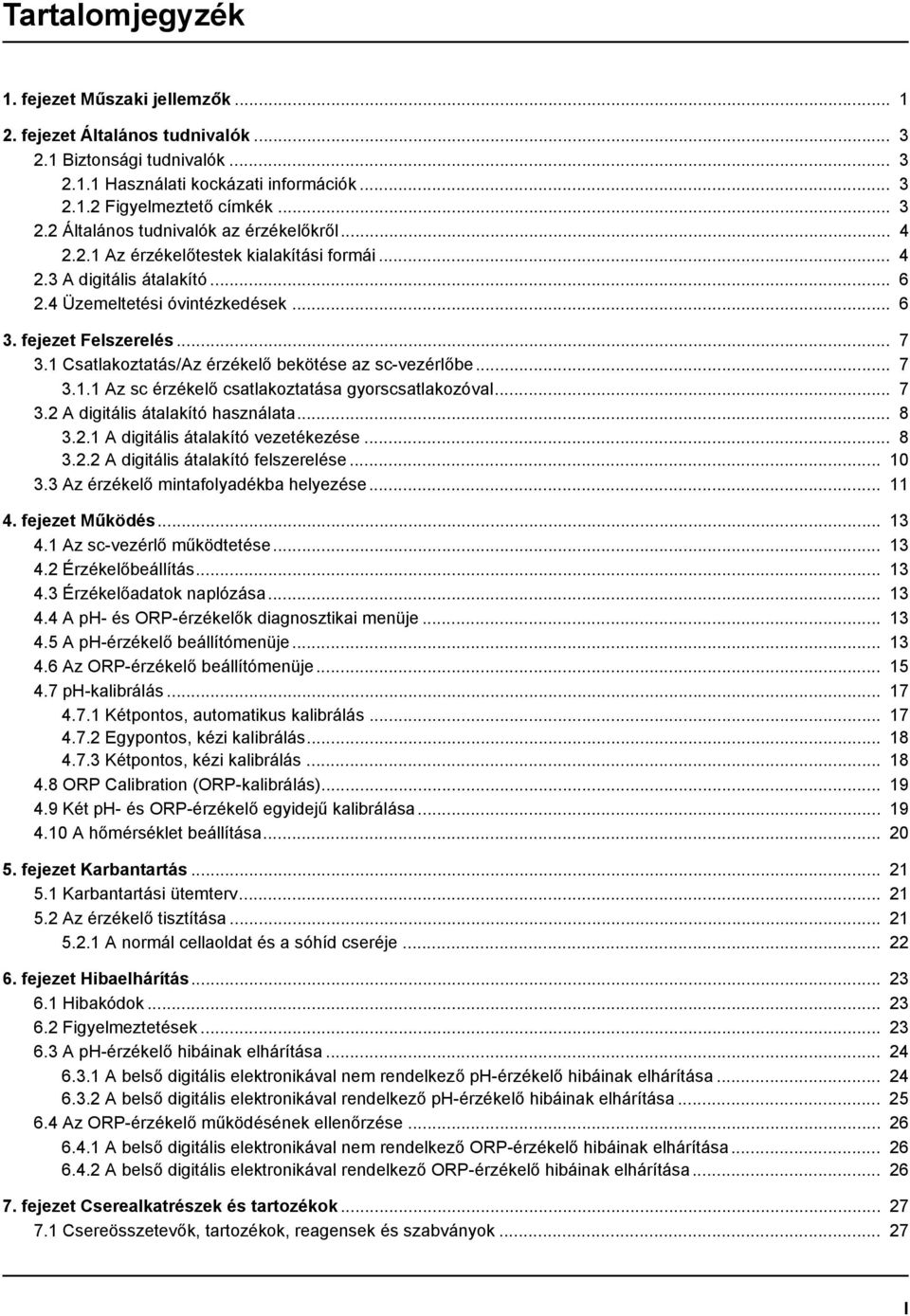 1 Csatlakoztatás/Az érzékelő bekötése az sc-vezérlőbe... 7 3.1.1 Az sc érzékelő csatlakoztatása gyorscsatlakozóval... 7 3.2 A digitális átalakító használata... 8 3.2.1 A digitális átalakító vezetékezése.