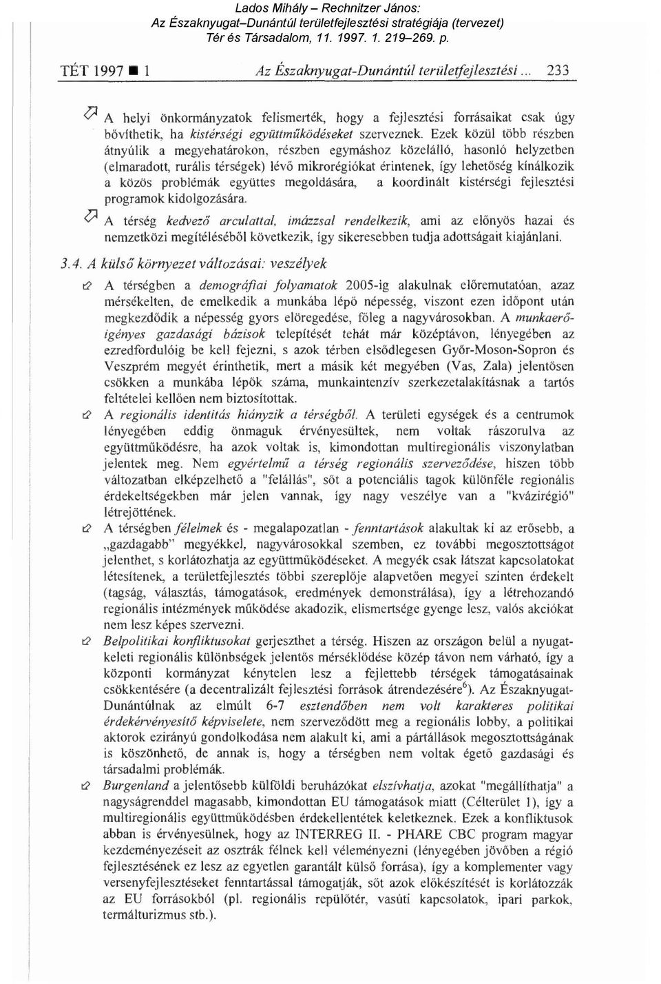 problémák együttes megoldására, a koordinált kistérségi fejlesztési programok kidolgozására.