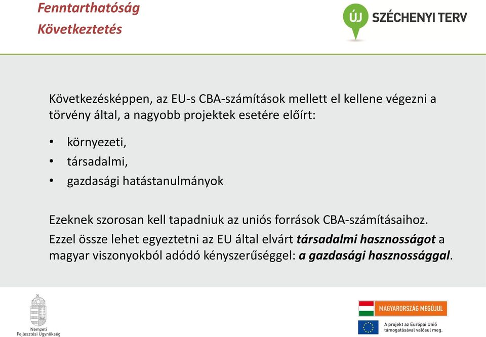 Ezeknek szorosan kell tapadniuk az uniós források CBA-számításaihoz.