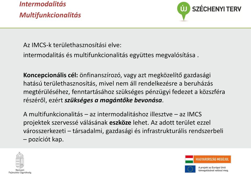 fenntartásához szükséges pénzügyi fedezet a közszféra részéről, ezért szükséges a magántőke bevonása.