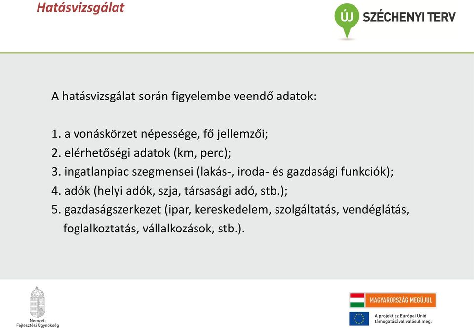 ingatlanpiac szegmensei (lakás-, iroda- és gazdasági funkciók); 4.