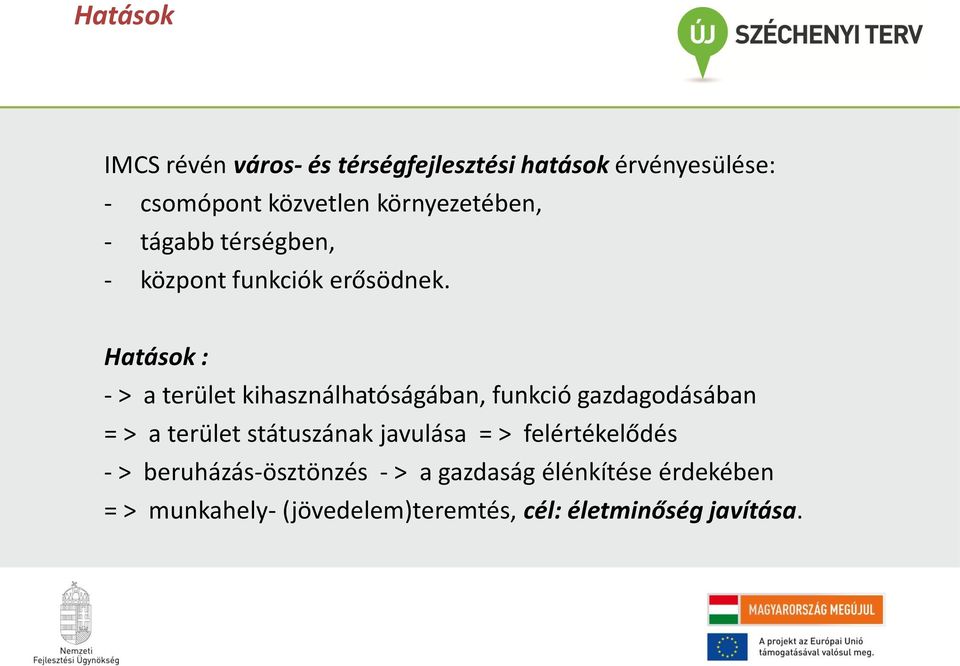 Hatások : - > a terület kihasználhatóságában, funkció gazdagodásában = > a terület státuszának