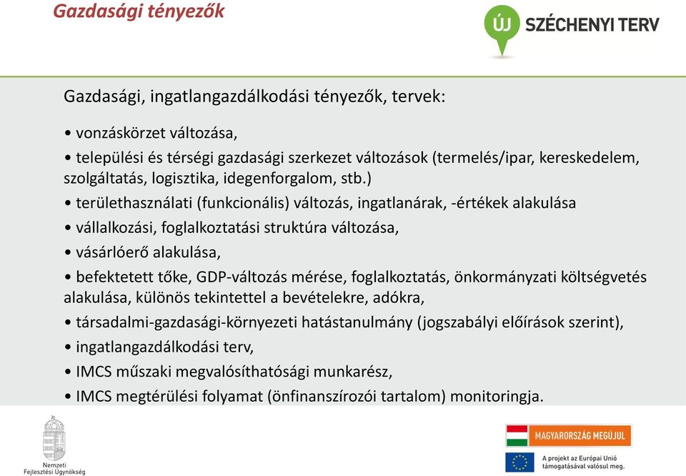 ) területhasználati (funkcionális) változás, ingatlanárak, -értékek alakulása vállalkozási, foglalkoztatási struktúra változása, vásárlóerő alakulása, befektetett tőke, GDP-változás