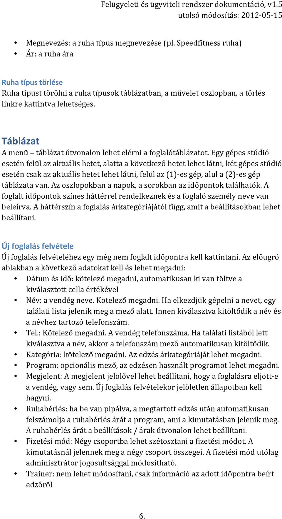 Táblázat A menü táblázat útvonalon lehet elérni a foglalótáblázatot.