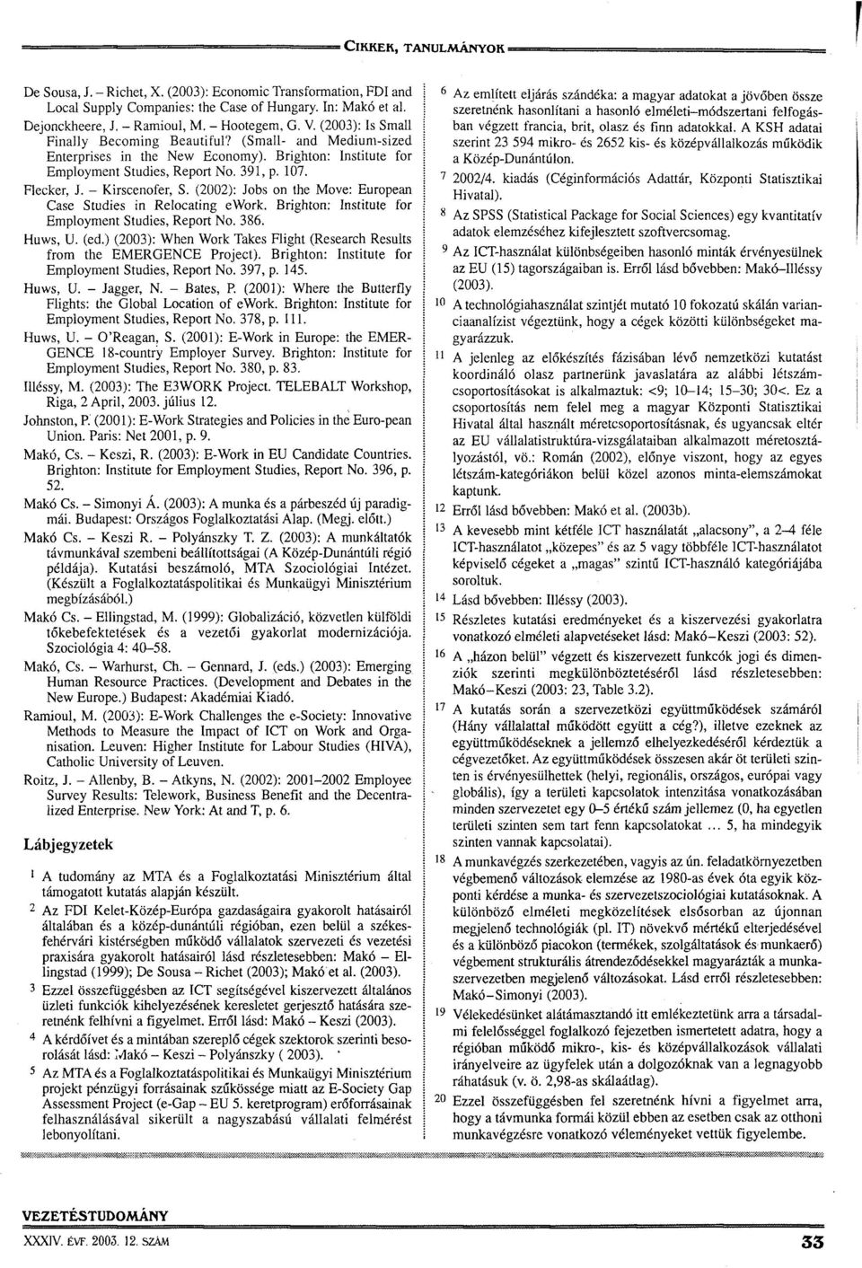 (2002): Jobs on the Move: European Case Studies in Relocating ework. Brighton: Institute for Employment Studies, Report No. 386. Huws, U. (ed.