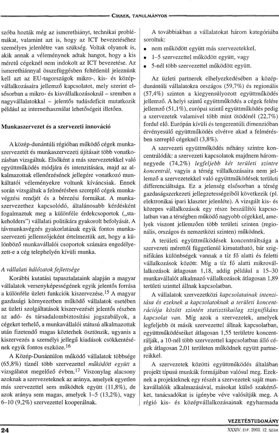 Az ismerethiánnyal összefüggésben feltétlenül jeleznünk kell azt az EU-tagországok mikro-, kis- és középvállalkozásaira jellemző kapcsolatot, mely szerint elsősorban a mikro- és kisvállalkozásoknál -