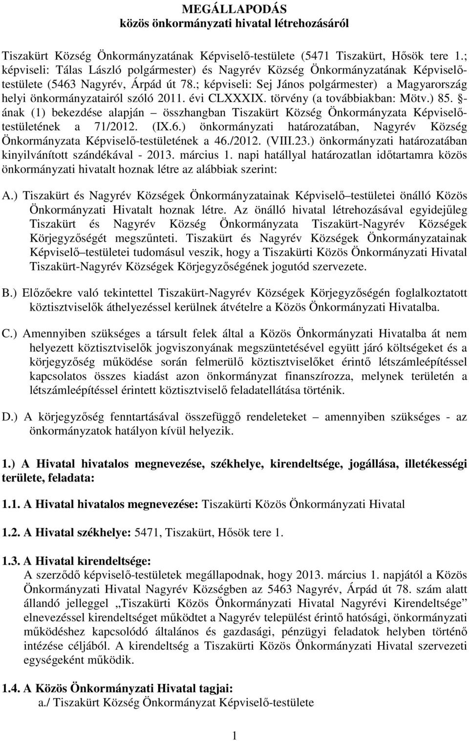 ; képviseli: Sej János polgármester) a Magyarország helyi önkormányzatairól szóló 2011. évi CLXXXIX. törvény (a továbbiakban: Mötv.) 85.