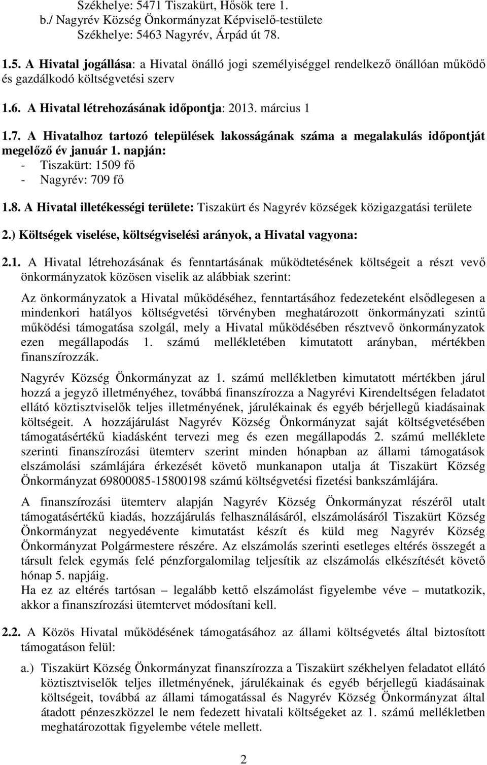 napján: - Tiszakürt: 1509 fő - Nagyrév: 709 fő 1.8. A Hivatal illetékességi területe: Tiszakürt és Nagyrév községek közigazgatási területe 2.