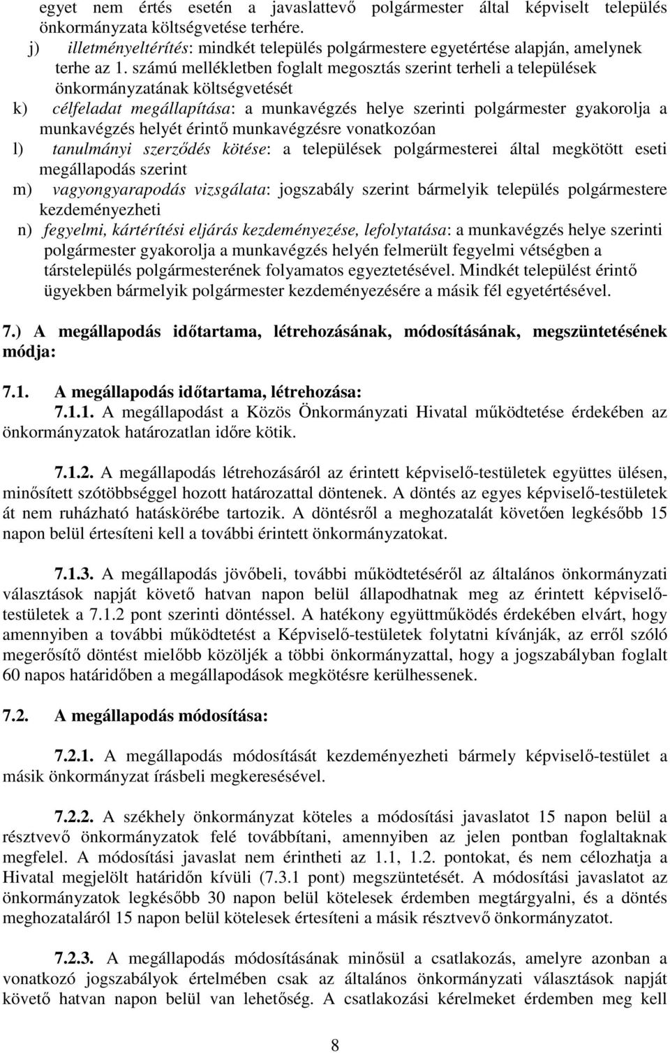 számú mellékletben foglalt megosztás szerint terheli a települések önkormányzatának költségvetését k) célfeladat megállapítása: a munkavégzés helye szerinti polgármester gyakorolja a munkavégzés