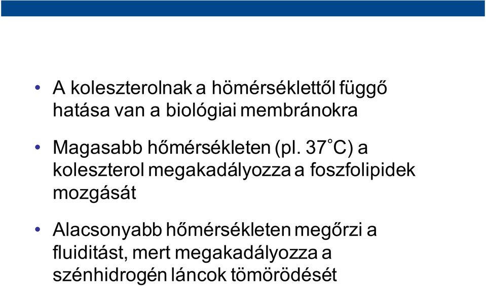 37 C) a koleszterol megakadályozza a foszfolipidek mozgását