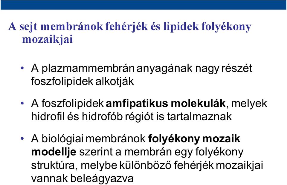 hidrofiléshidrofóbrégiótis tartalmaznak A biológiai membránok folyékony mozaik modellje