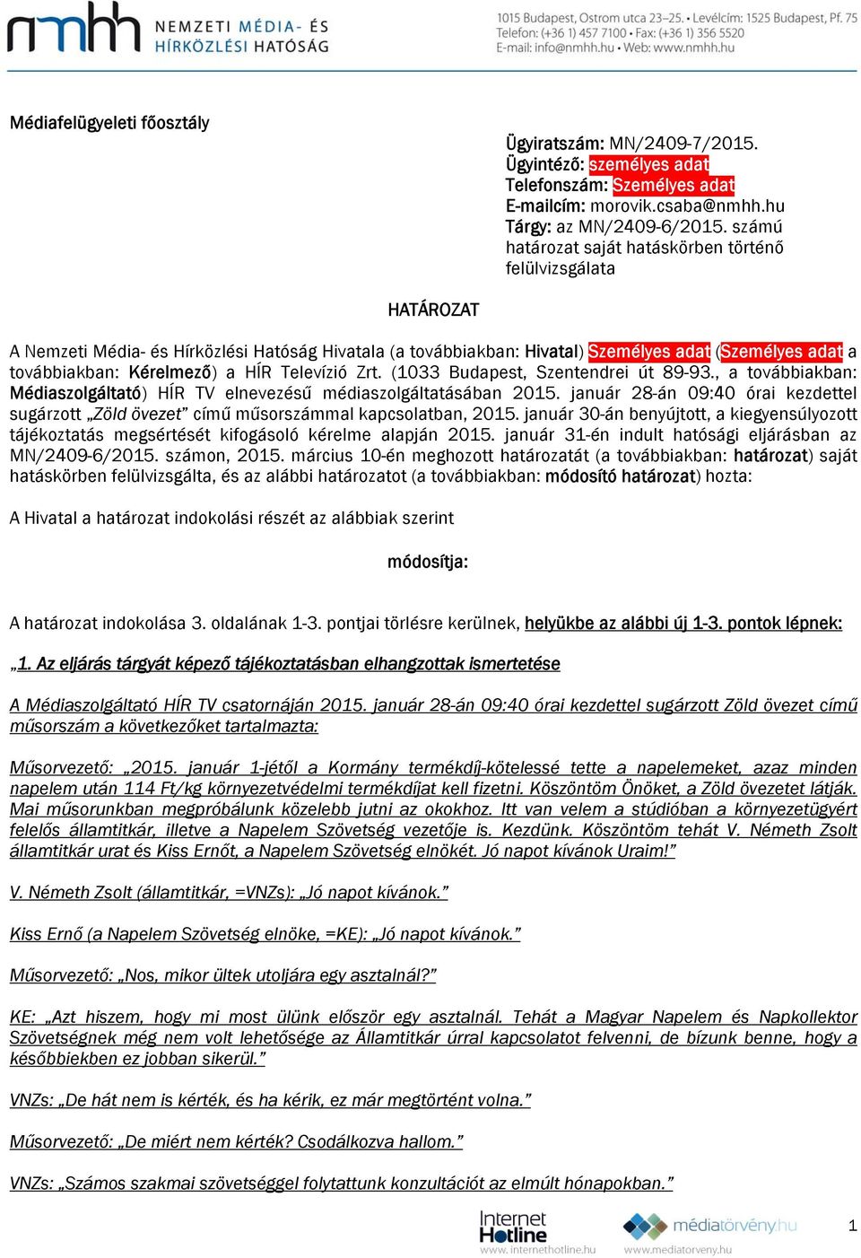 a HÍR Televízió Zrt. (1033 Budapest, Szentendrei út 89-93., a továbbiakban: Médiaszolgáltató) HÍR TV elnevezésű médiaszolgáltatásában 2015.