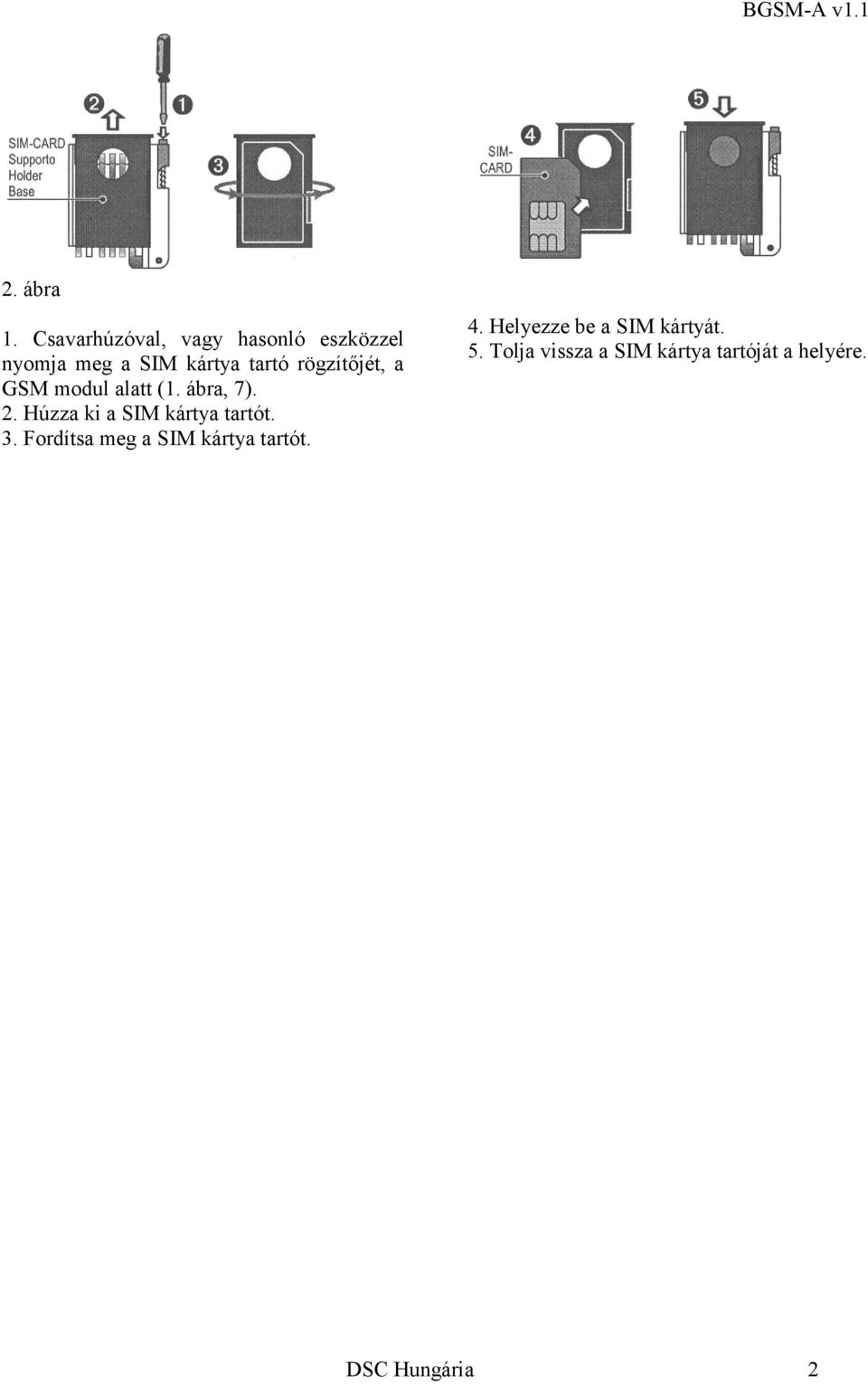 rögzítőjét, a GSM modul alatt (1. ábra, 7). 2.