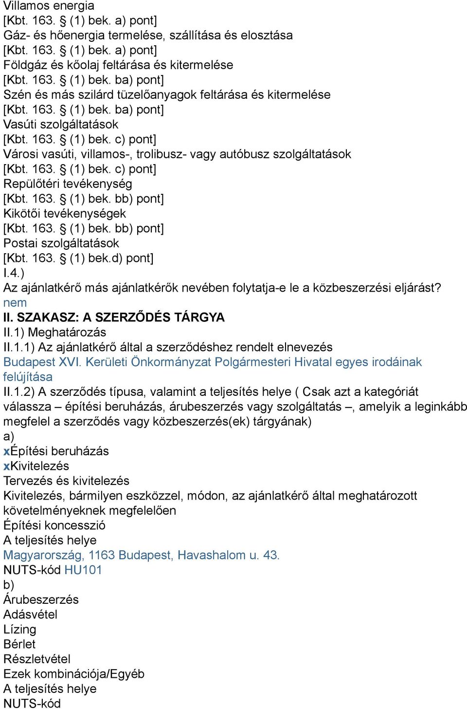 163. (1) bek. bb) pont] Kikötői tevékenységek [Kbt. 163. (1) bek. bb) pont] Postai szolgáltatások [Kbt. 163. (1) bek.d) pont] I.4.