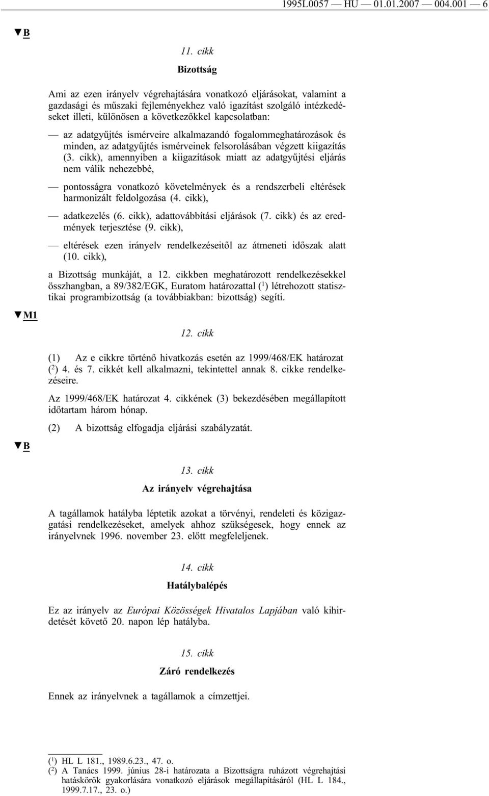 kapcsolatban: az adatgyűjtés ismérveire alkalmazandó fogalommeghatározások és minden, az adatgyűjtés ismérveinek felsorolásában végzett kiigazítás (3.