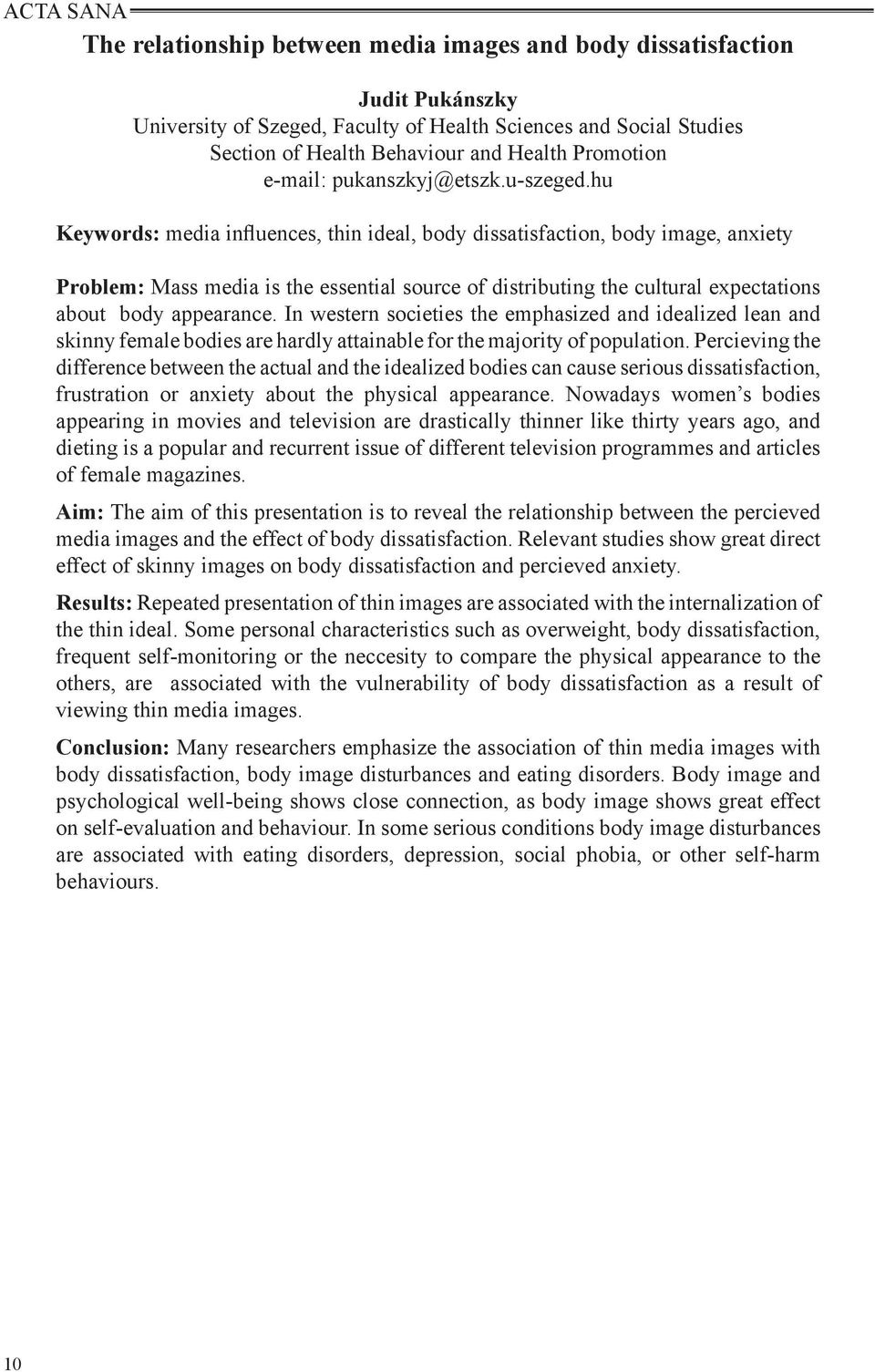 hu Keywords: media influences, thin ideal, body dissatisfaction, body image, anxiety Problem: Mass media is the essential source of distributing the cultural expectations about body appearance.
