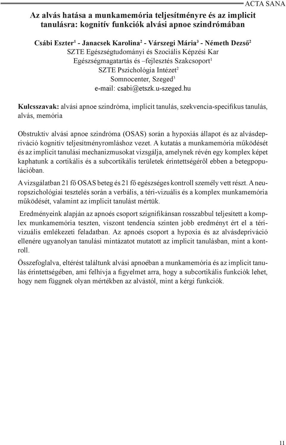 hu Kulcsszavak: alvási apnoe szindróma, implicit tanulás, szekvencia-specifikus tanulás, alvás, memória Obstruktív alvási apnoe szindróma (OSAS) során a hypoxiás állapot és az alvásdepriváció