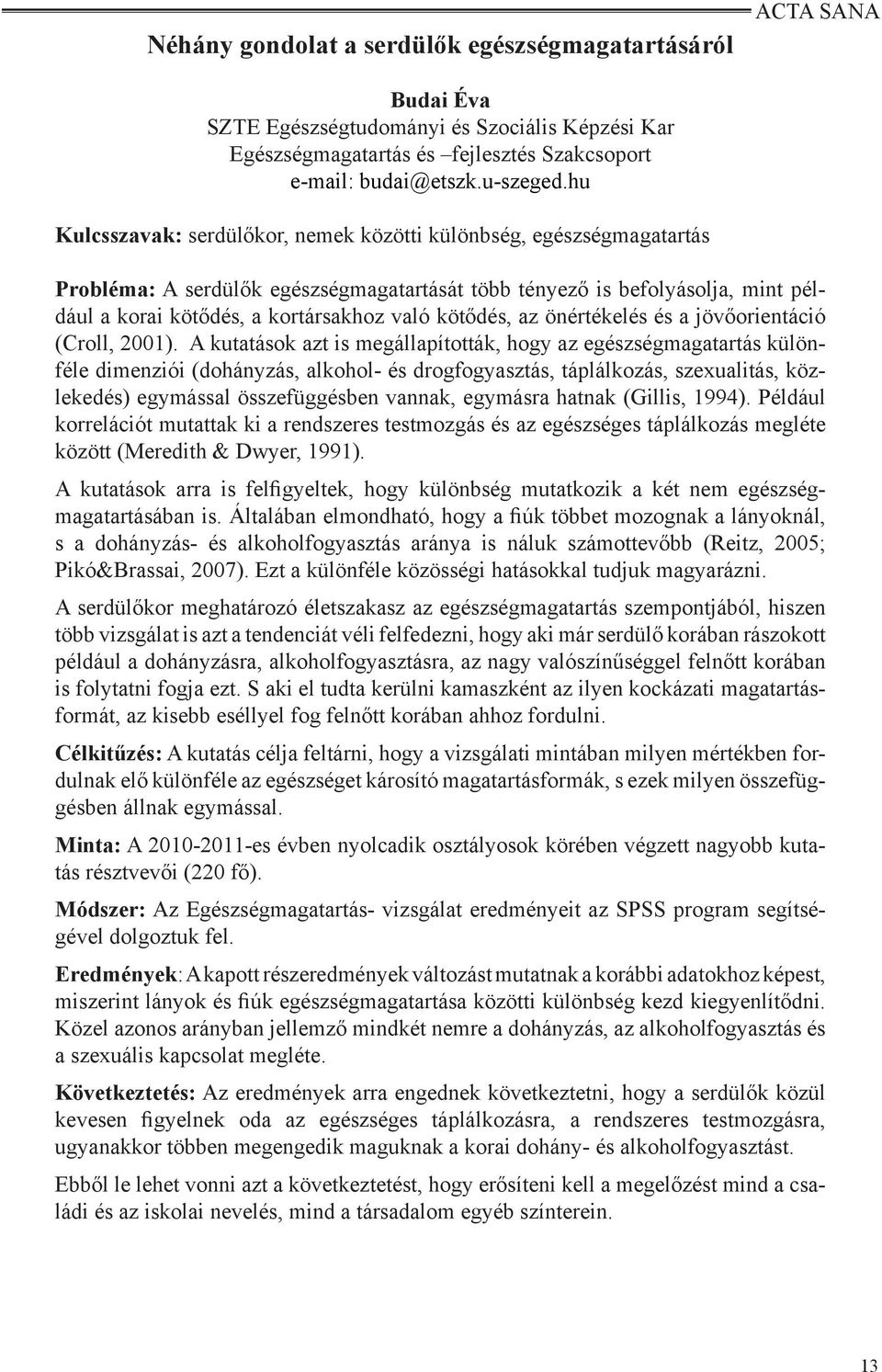 kötődés, az önértékelés és a jövőorientáció (Croll, 2001).