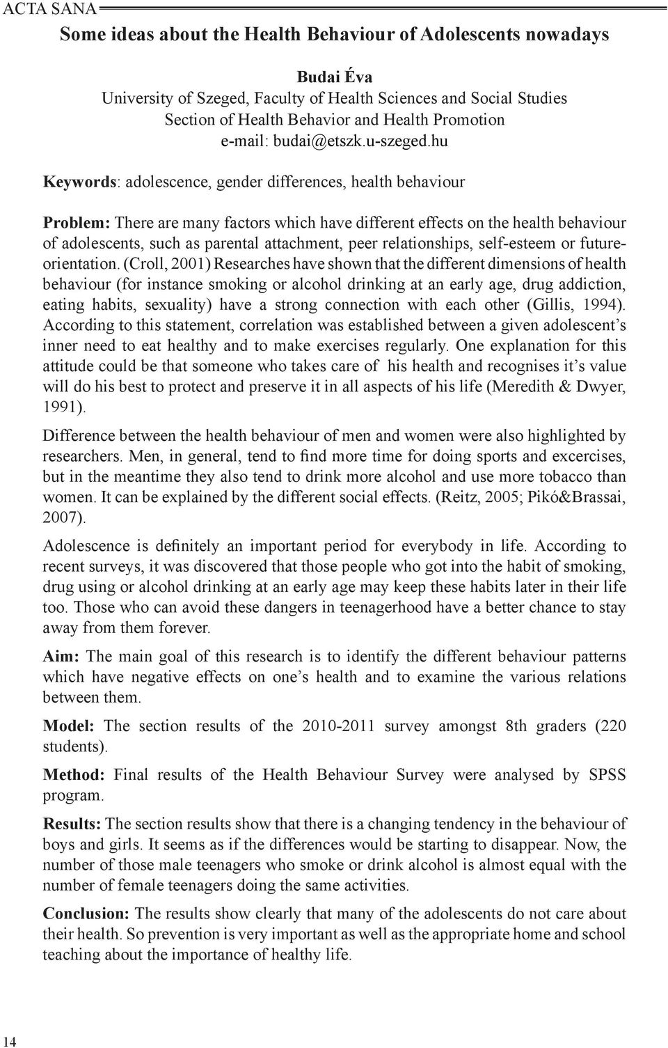 hu Keywords: adolescence, gender differences, health behaviour Problem: There are many factors which have different effects on the health behaviour of adolescents, such as parental attachment, peer