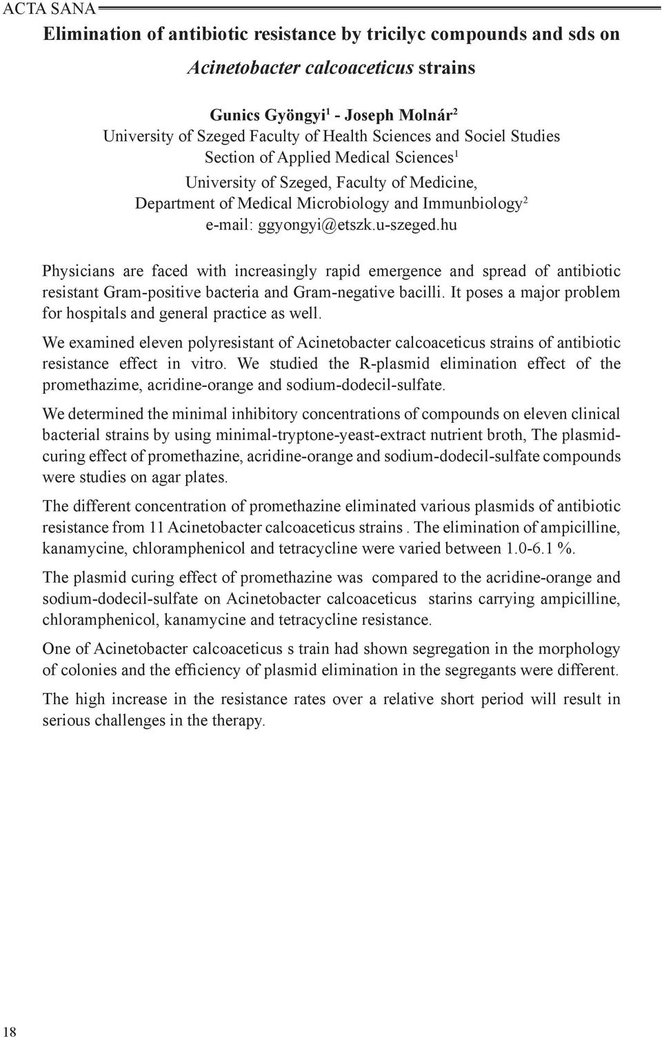 hu Physicians are faced with increasingly rapid emergence and spread of antibiotic resistant Gram-positive bacteria and Gram-negative bacilli.
