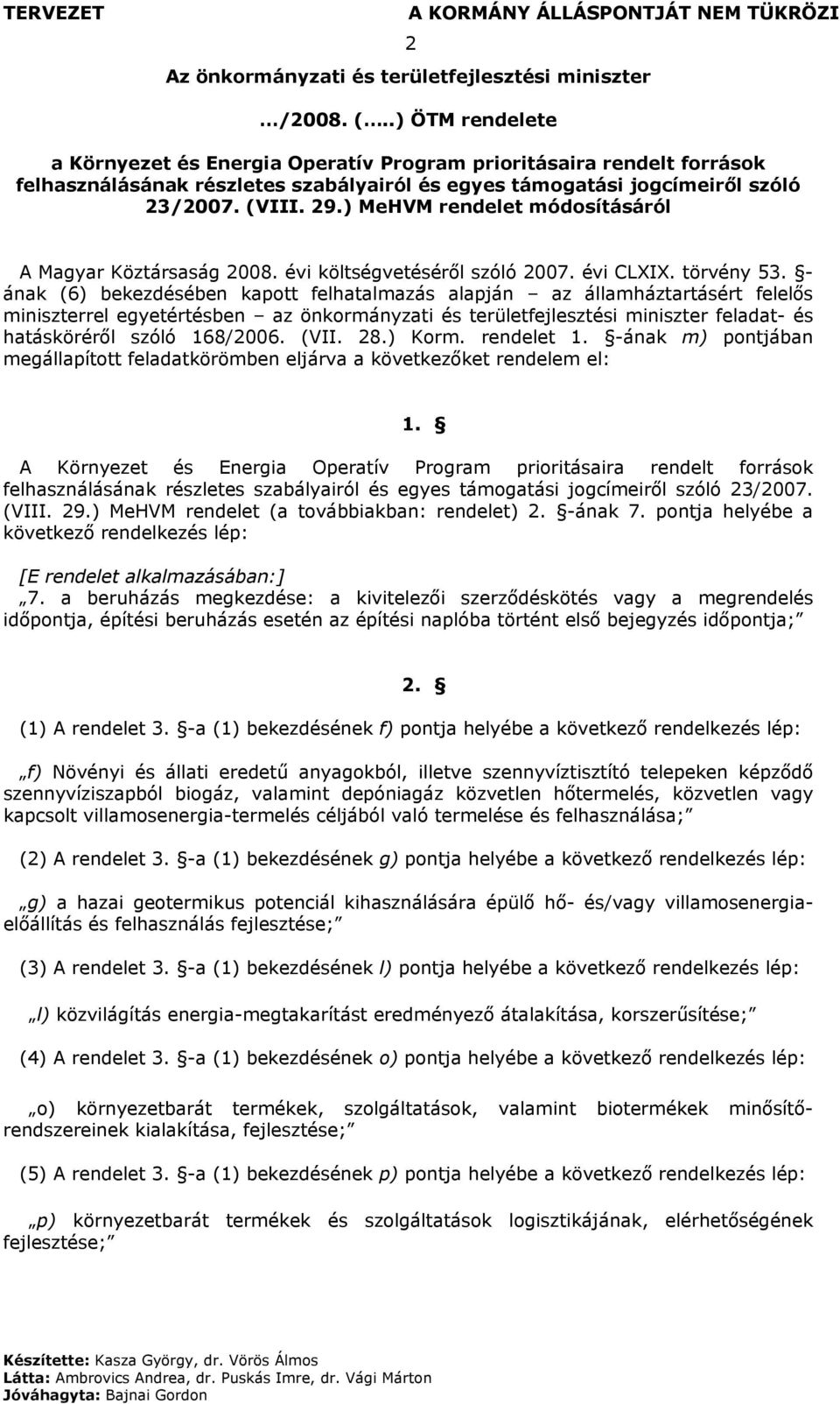 ) MeHVM rendelet módosításáról A Magyar Köztársaság 2008. évi költségvetéséről szóló 2007. évi CLXIX. törvény 53.