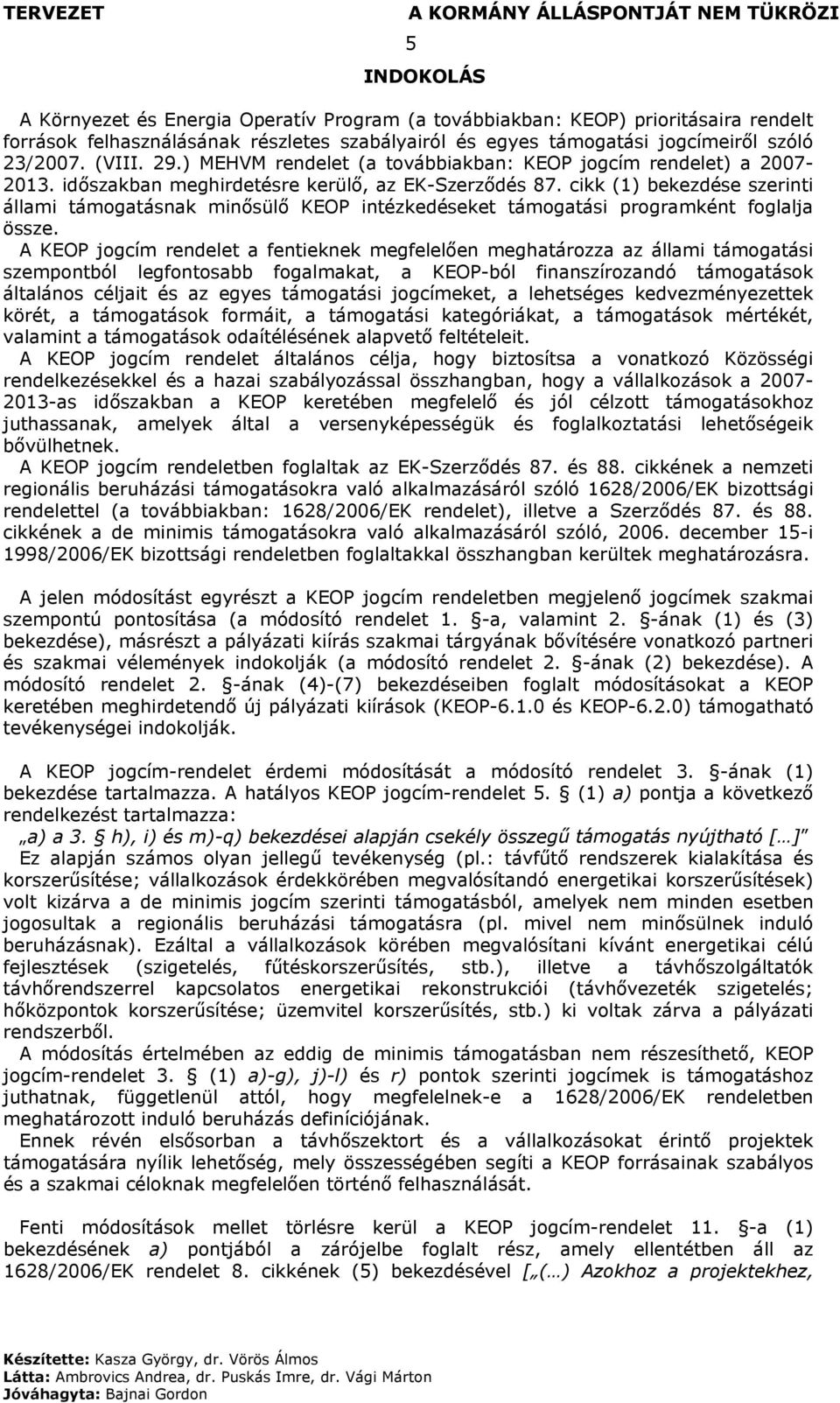 cikk (1) bekezdése szerinti állami támogatásnak minősülő KEOP intézkedéseket támogatási programként foglalja össze.