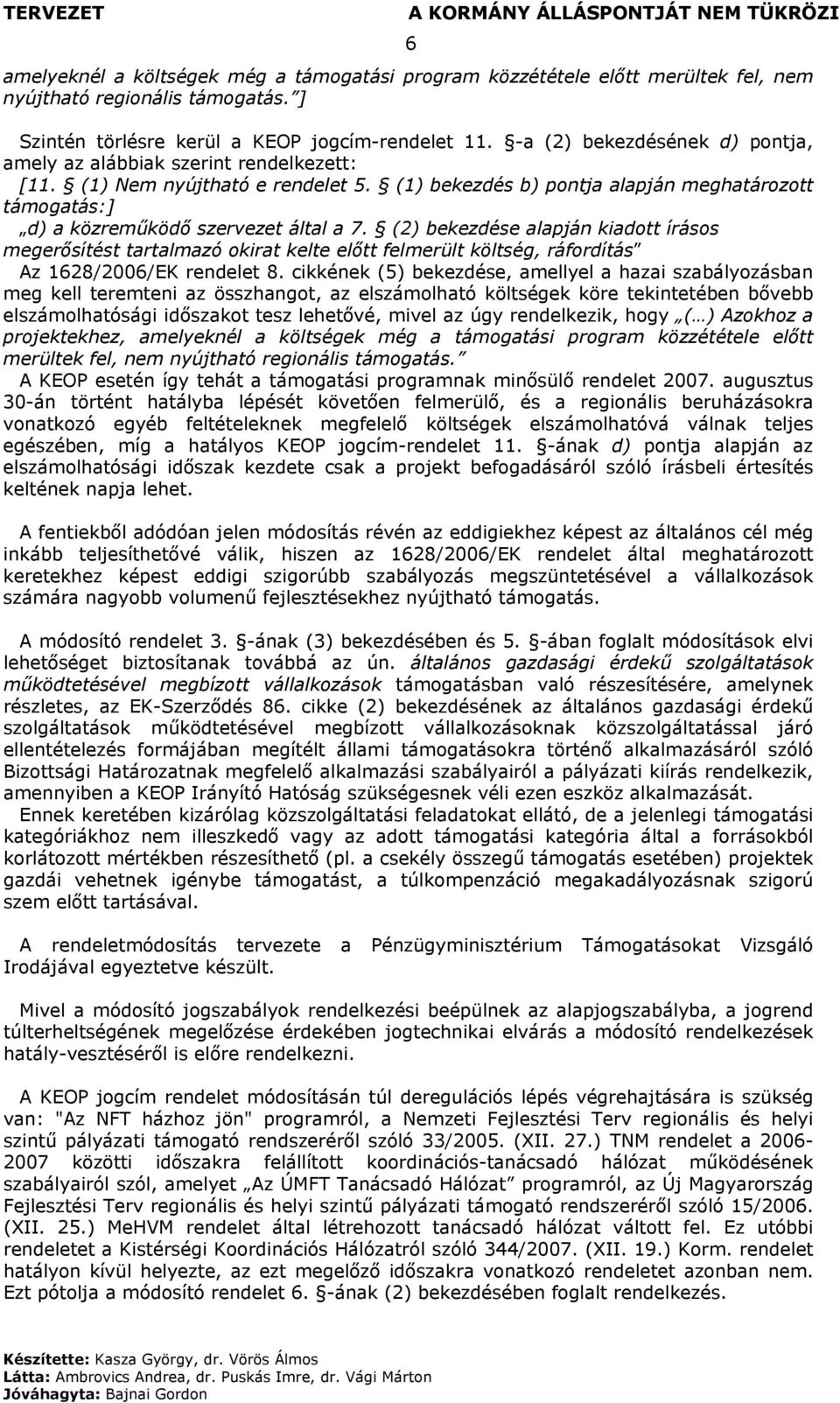 (1) bekezdés b) pontja alapján meghatározott támogatás:] d) a közreműködő szervezet által a 7.