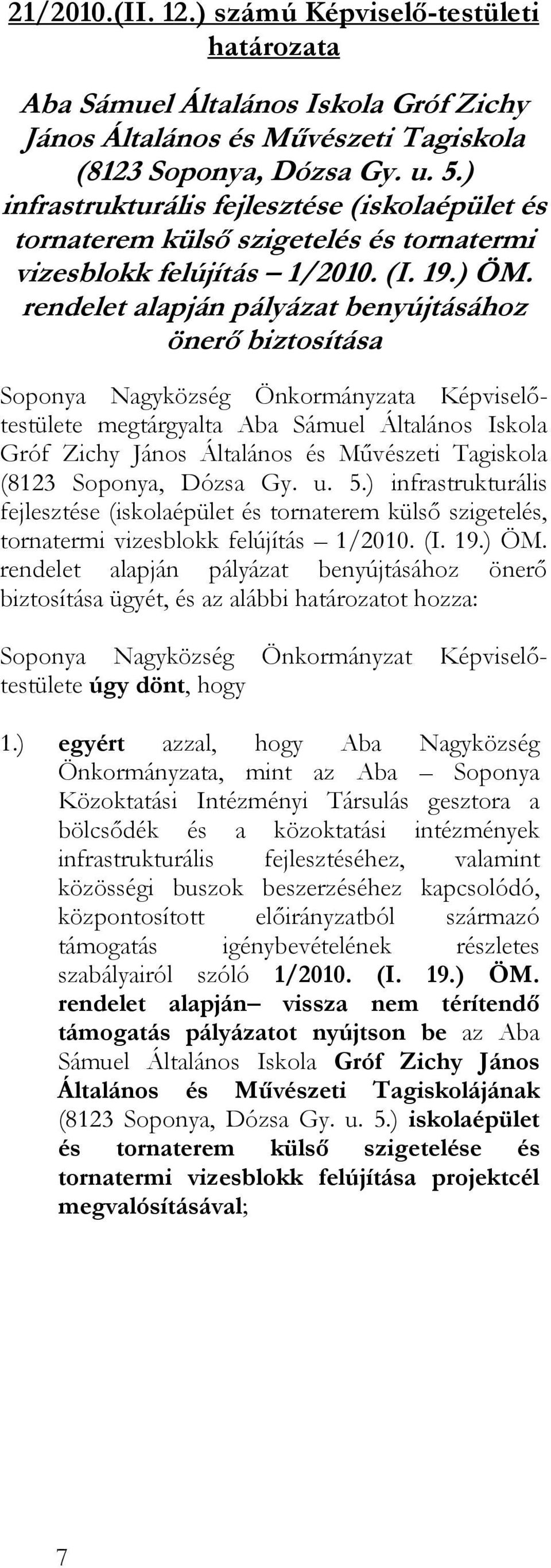 rendelet alapján pályázat benyújtásához önerő biztosítása Soponya Nagyközség Önkormányzata Képviselőtestülete megtárgyalta Aba Sámuel Általános Iskola Gróf Zichy János Általános és Művészeti