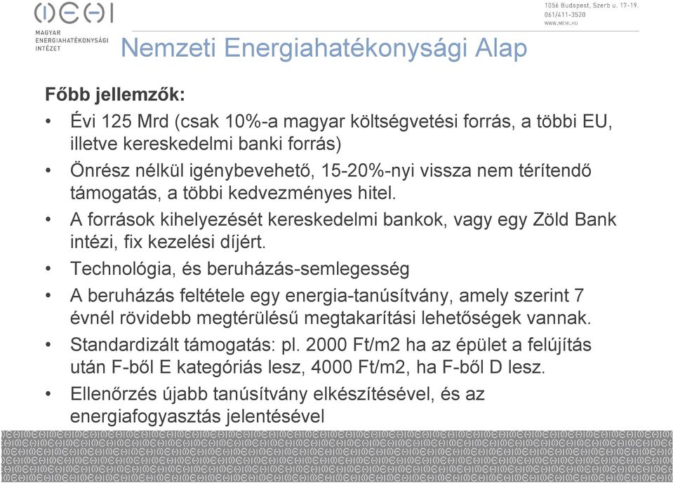 Technológia, és beruházás-semlegesség A beruházás feltétele egy energia-tanúsítvány, amely szerint 7 évnél rövidebb megtérülésű megtakarítási lehetőségek vannak.