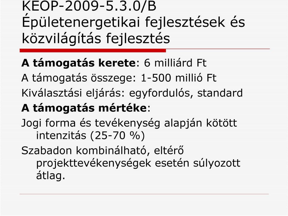 milliárd Ft A támogatás összege: 1-500 millió Ft Kiválasztási eljárás: egyfordulós,