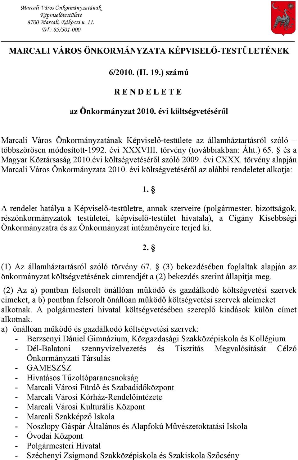 törvény (továbbiakban: Áht.) 65. és a Magyar Köztársaság 2010.évi költségvetéséről szóló 2009. évi CXXX. törvény alapján Marcali Város Önkormányzata 2010.