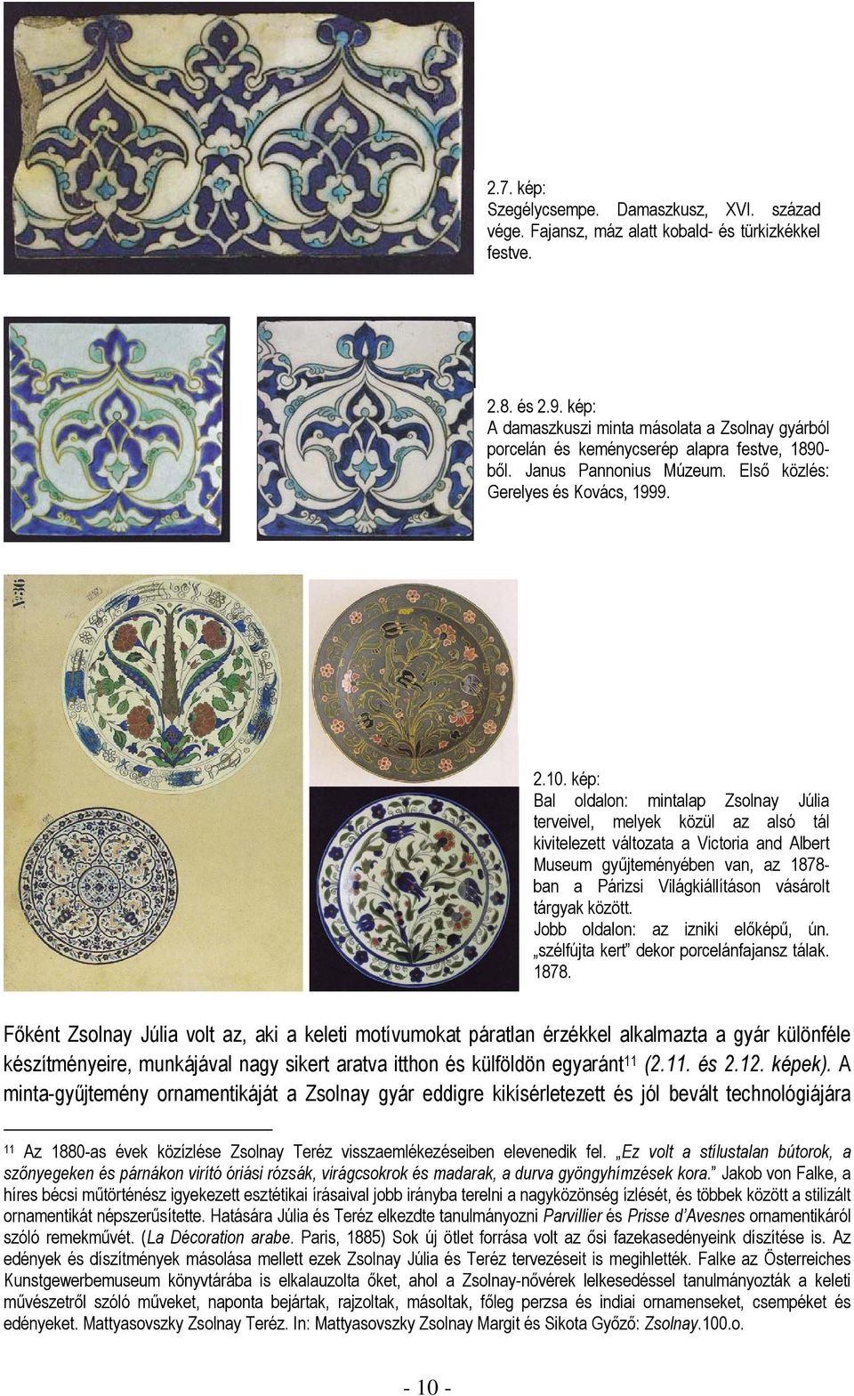 kép: Bal oldalon: mintalap Zsolnay Júlia terveivel, melyek közül az alsó tál kivitelezett változata a Victoria and Albert Museum gyűjteményében van, az 1878- ban a Párizsi Világkiállításon vásárolt