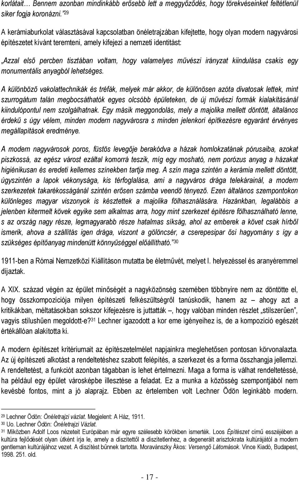 voltam, hogy valamelyes művészi irányzat kiindulása csakis egy monumentális anyagból lehetséges.