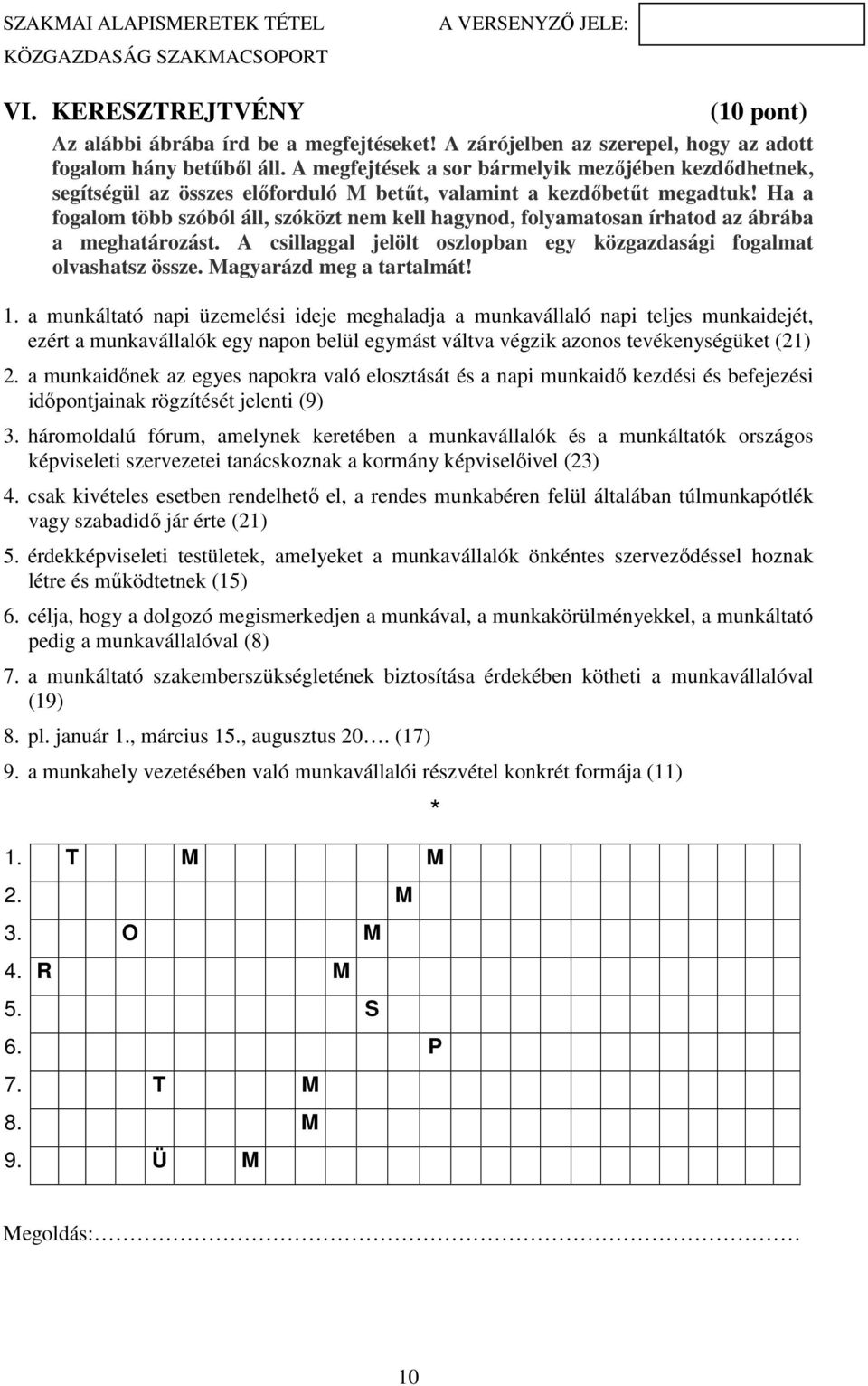 Ha a fogalom több szóból áll, szóközt nem kell hagynod, folyamatosan írhatod az ábrába a meghatározást. A csillaggal jelölt oszlopban egy közgazdasági fogalmat olvashatsz össze.