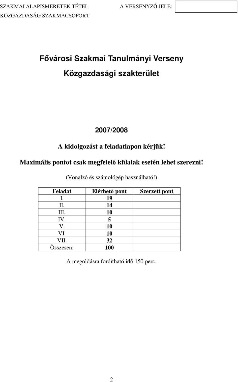 (Vonalzó és számológép használható!) Feladat Elérhető pont Szerzett pont I. 19 II.