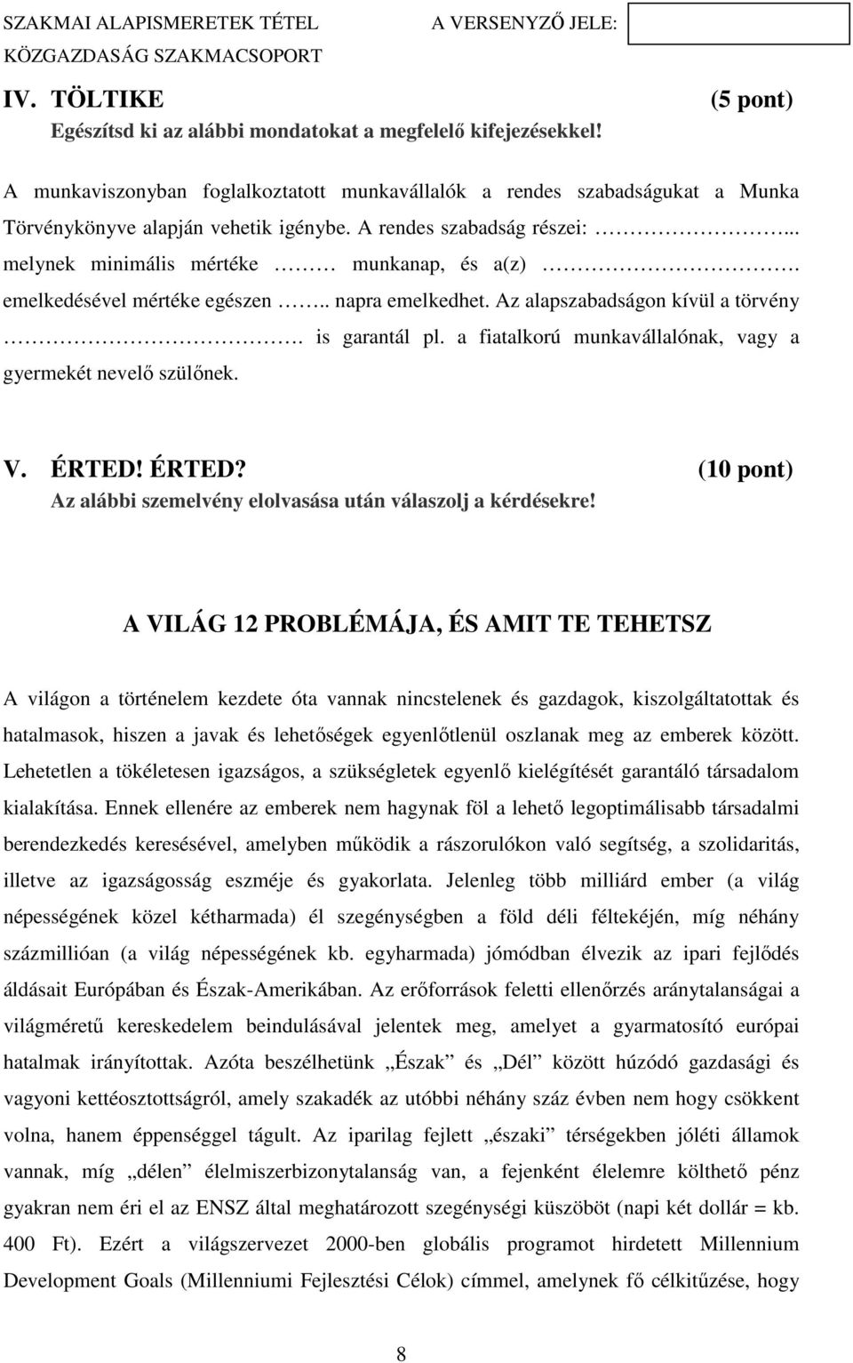 a fiatalkorú munkavállalónak, vagy a gyermekét nevelő szülőnek. V. ÉRTED! ÉRTED? (10 pont) Az alábbi szemelvény elolvasása után válaszolj a kérdésekre!