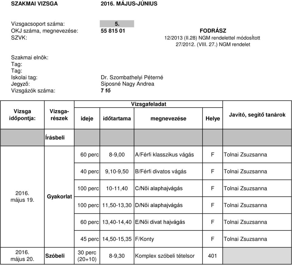 Zsuzsanna 40 perc 9,10-9,50 B/Férfi divatos vágás F Tolnai Zsuzsanna május 19.