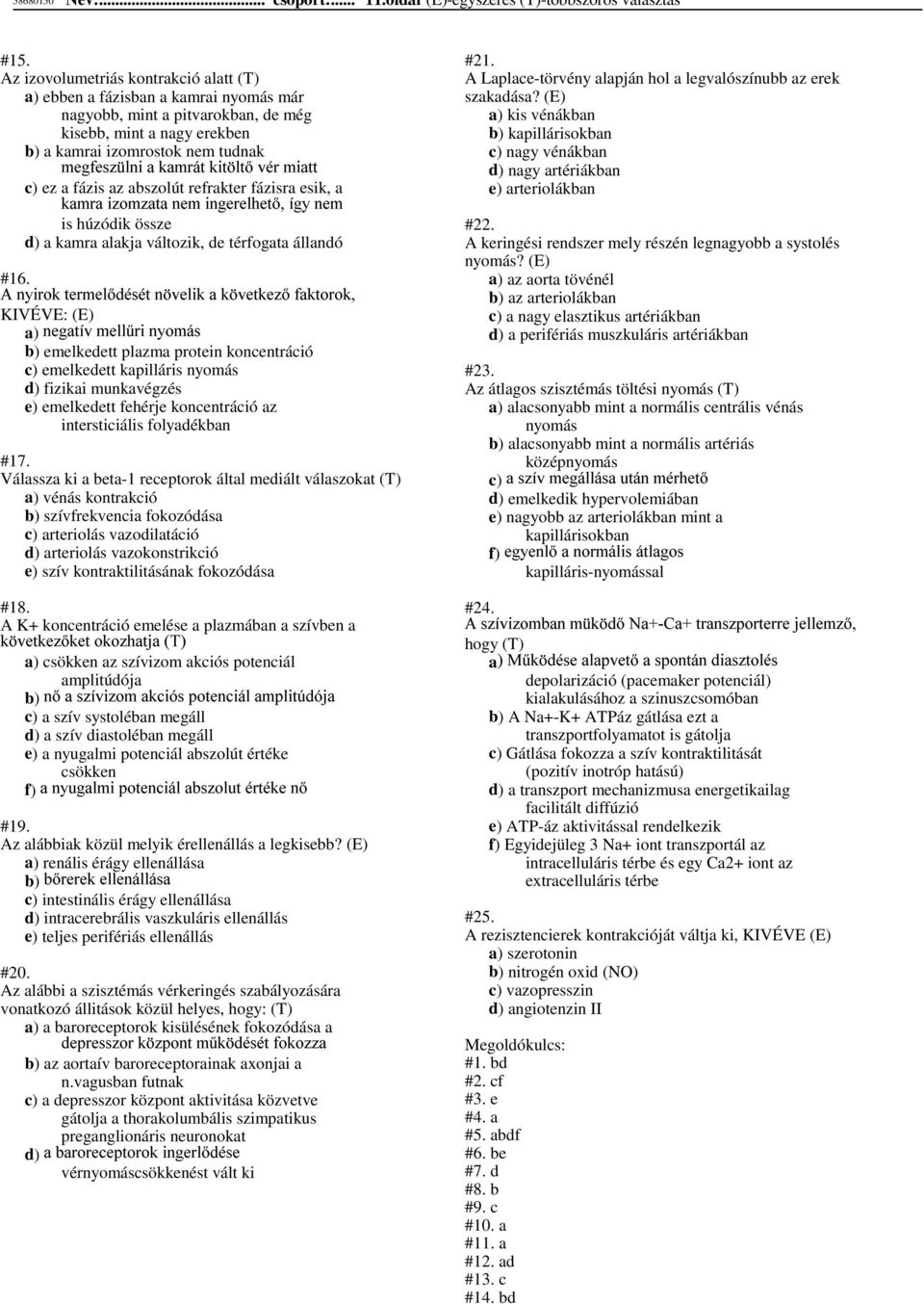 OWYpUPLDWW NDPUDL]RP]DWDQHPLQJHUHOKHWtJ\QHP is húzódik össze c) ez a fázis az abszolút refrakter fázisra esik, a d) a kamra alakja változik, de térfogata állandó #16.