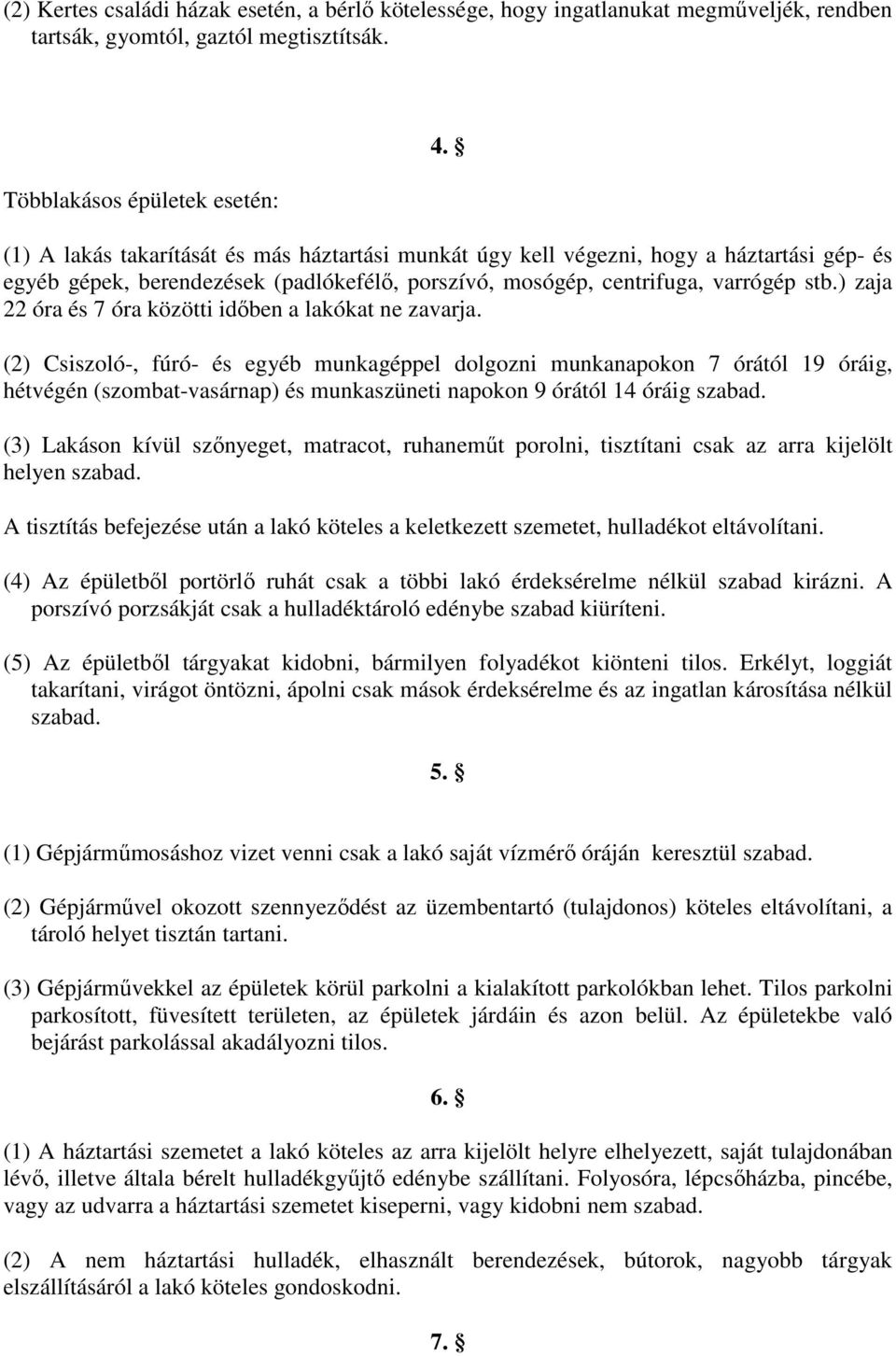 ) zaja 22 óra és 7 óra közötti idıben a lakókat ne zavarja.