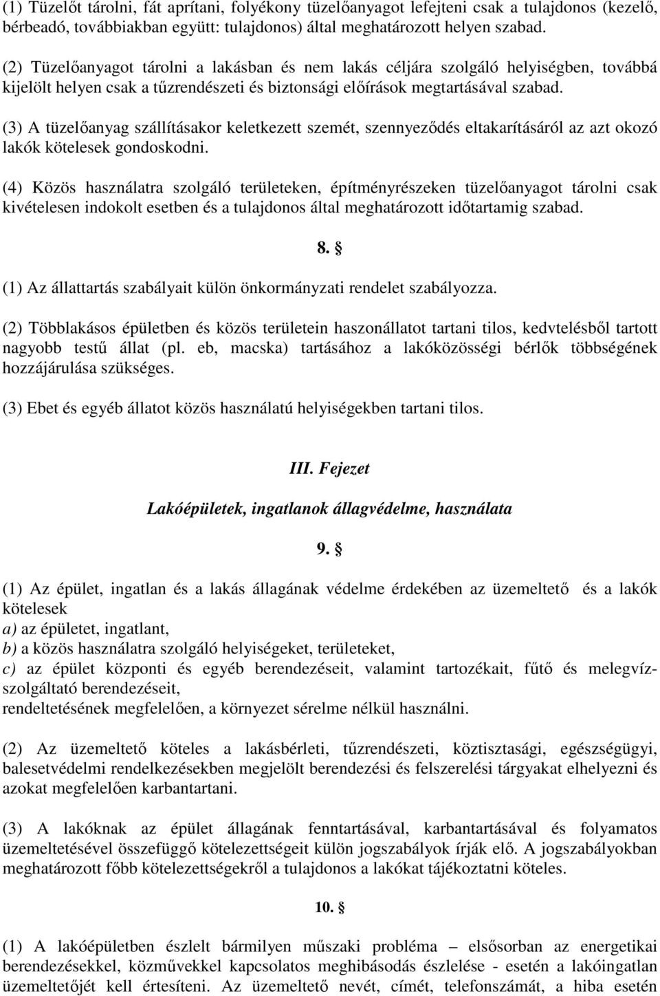 (3) A tüzelıanyag szállításakor keletkezett szemét, szennyezıdés eltakarításáról az azt okozó lakók kötelesek gondoskodni.