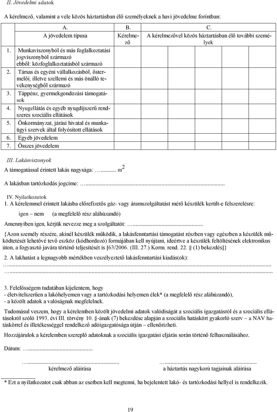 Társas és egyéni vállalkozásból, őstermelői, illetve szellemi és más önálló tevékenységből származó 3. Táppénz, gyermekgondozási támogatások 4.