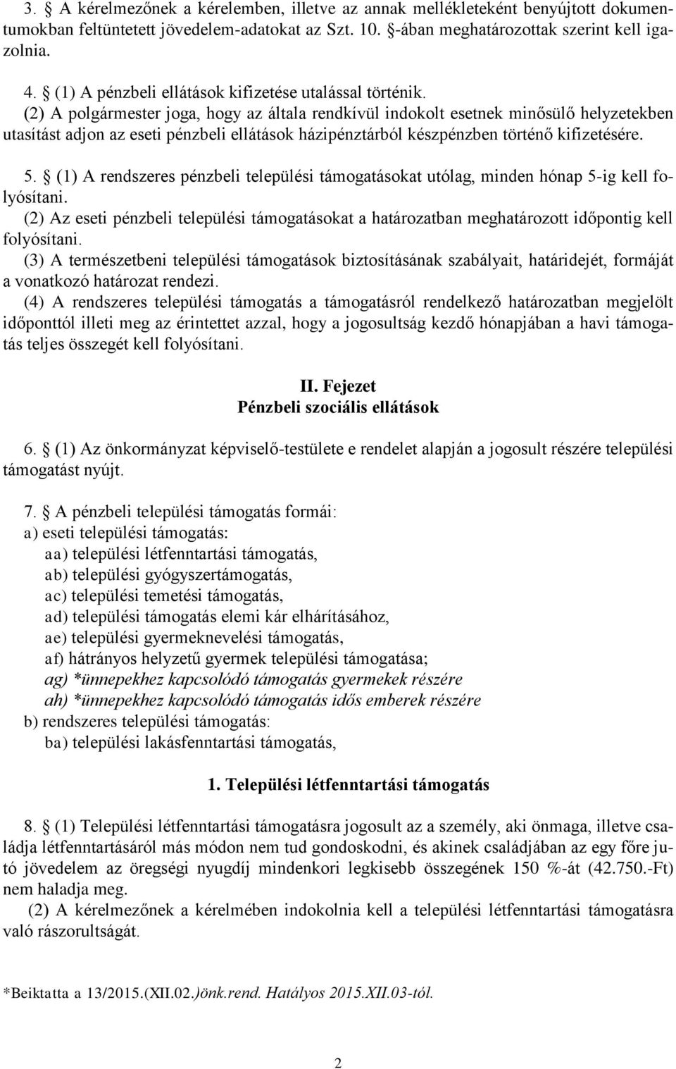 (2) A polgármester joga, hogy az általa rendkívül indokolt esetnek minősülő helyzetekben utasítást adjon az eseti pénzbeli ellátások házipénztárból készpénzben történő kifizetésére. 5.