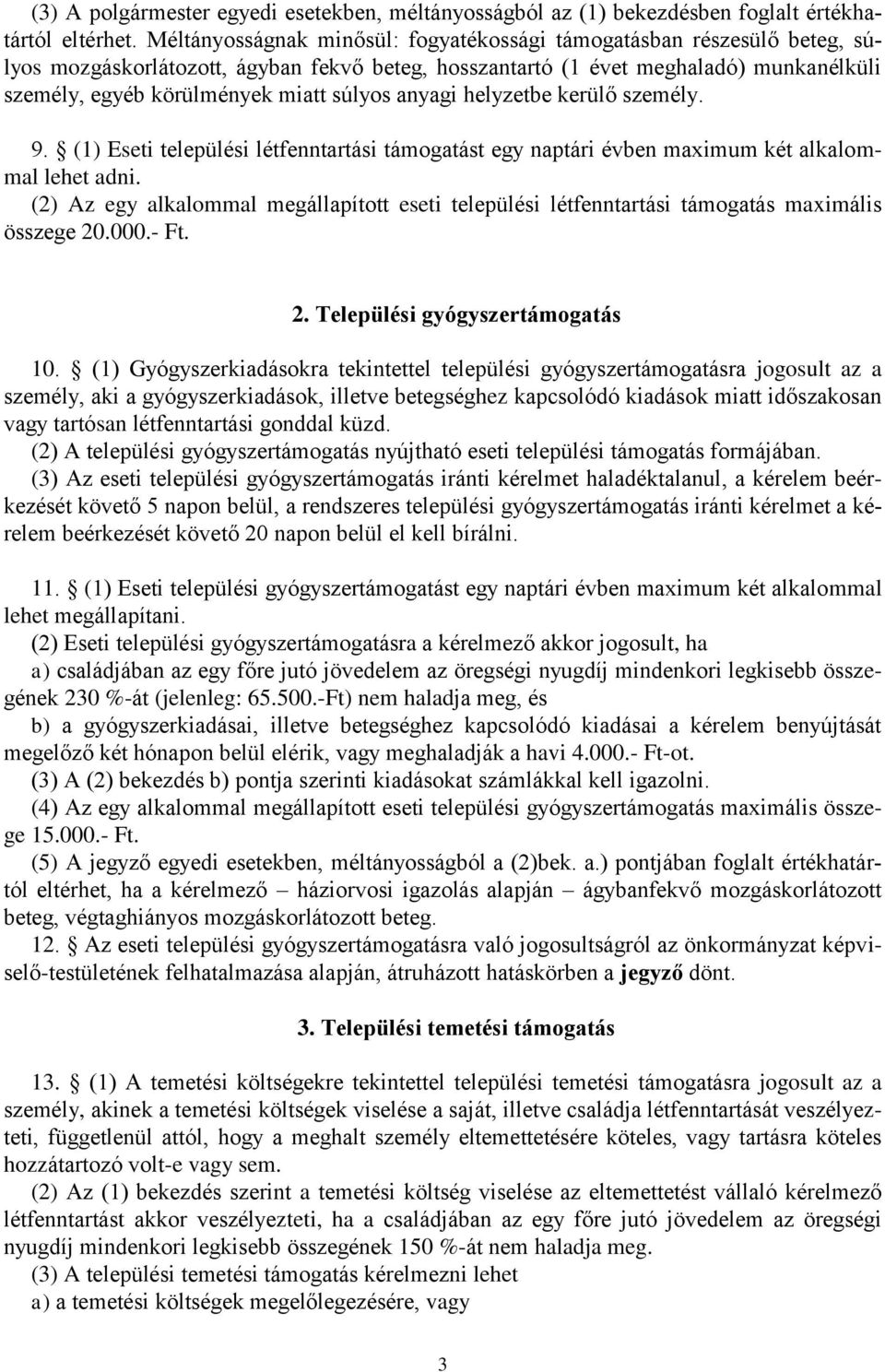 súlyos anyagi helyzetbe kerülő személy. 9. (1) Eseti települési létfenntartási támogatást egy naptári évben maximum két alkalommal lehet adni.