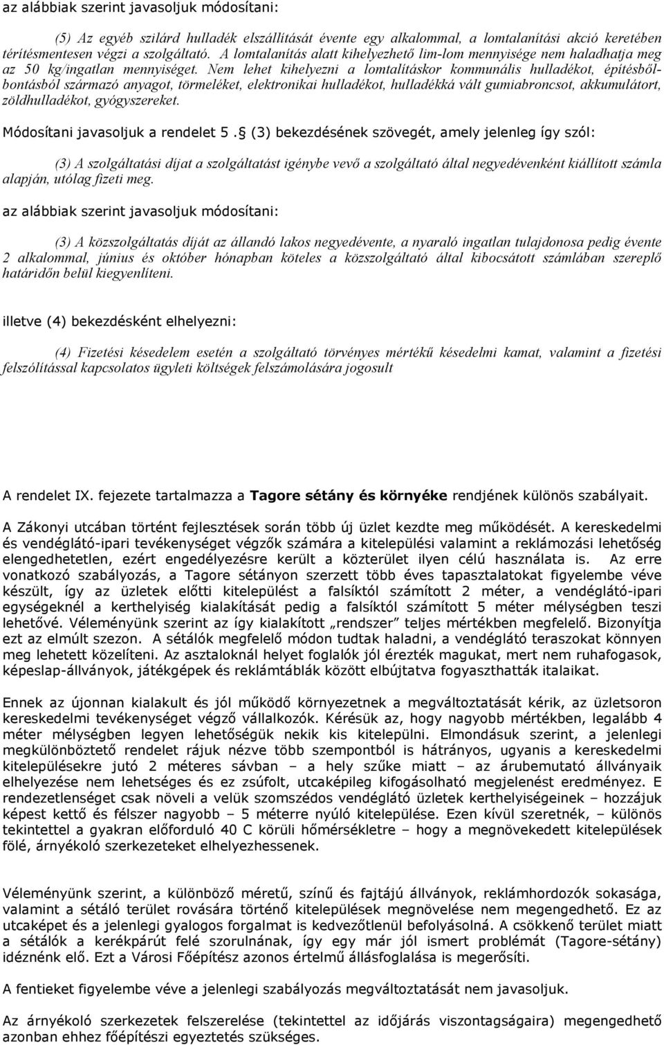 em lehet kihelyezni a lomtalításkor kommunális hulladékot, építésbőlbontásból származó anyagot, törmeléket, elektronikai hulladékot, hulladékká vált gumiabroncsot, akkumulátort, zöldhulladékot,